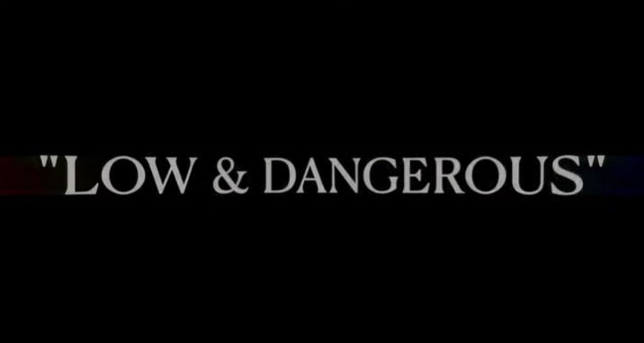 Low & Dangerous